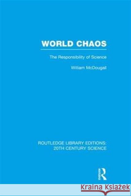World Chaos: The Responsibility of Science William McDougall 9781138987364