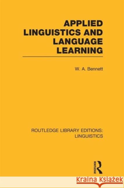 Applied Linguistics and Language Learning (Rle Linguistics C: Applied Linguistics) Bennett, W. A. 9781138987456 Taylor and Francis