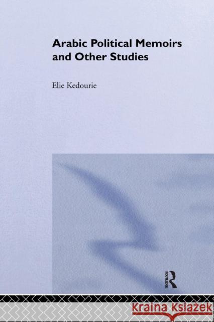 Arabic Political Memoirs and Other Studies Elie Kedourie   9781138987487 Taylor and Francis