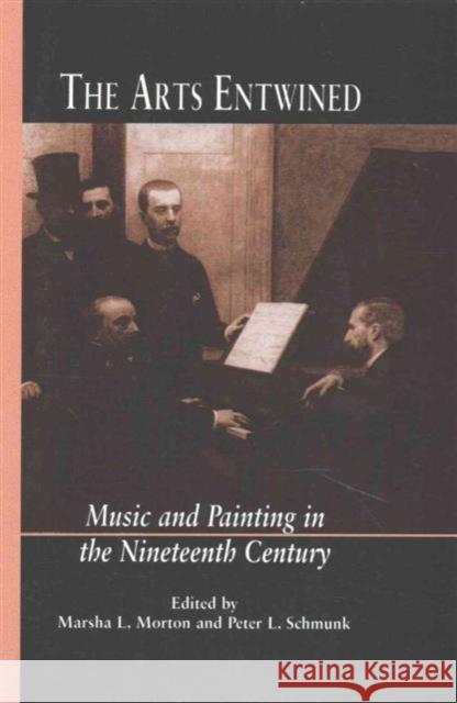 The Arts Entwined: Music and Painting in the Nineteenth Century Marsha L. Morton Peter L. Schmunk 9781138987579 Routledge