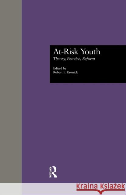 At-Risk Youth: Theory, Practice, Reform Robert F. Kronick   9781138987647 Taylor and Francis