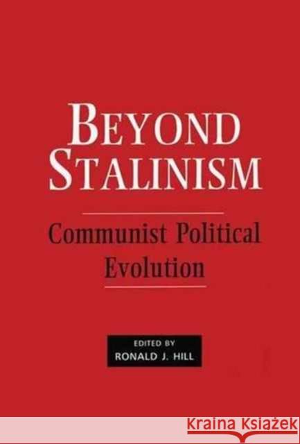 Beyond Stalinism: Communist Political Evolution Ronald J. Hill 9781138987814 Routledge