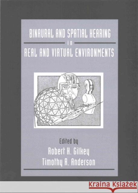 Binaural and Spatial Hearing in Real and Virtual Environments Robert Gilkey Timothy R. Anderson  9781138987852