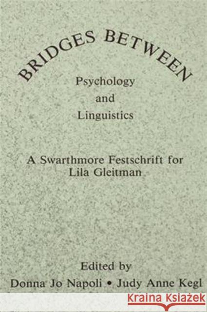 Bridges Between Psychology and Linguistics: A Swarthmore Festschrift for Lila Gleitman Donna Jo Napoli Judy Anne Kegl 9781138987890 Psychology Press