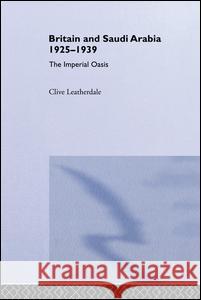 Britain and Saudi Arabia, 1925-1939 Clive Leatherdale C. Leatherdale Leatherdale CLI 9781138987906 Routledge