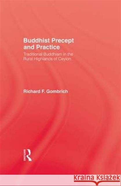 Buddhist Precept & Practice: Traditional Buddhism in the Rural Highlands of Ceylon Gombrich, Richard F. 9781138987999