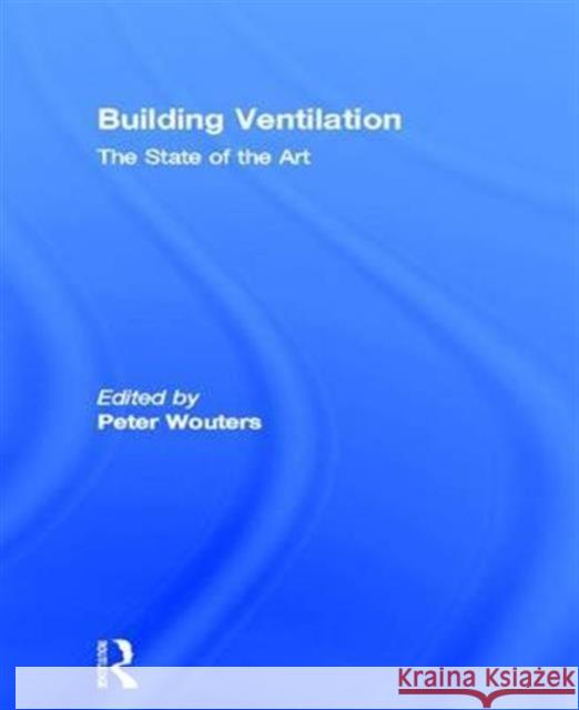 Building Ventilation: The State of the Art Mat Santamouris Peter Wouters  9781138988019 Taylor and Francis