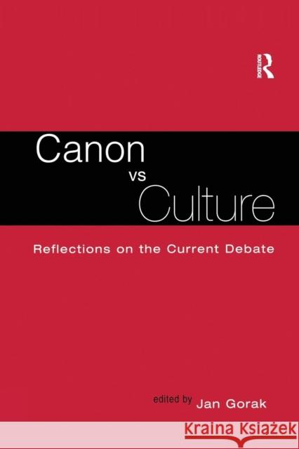 Canon vs. Culture: Reflections on the Current Debate Jan Gorak Jan Groak Jan Groak 9781138988064 Routledge