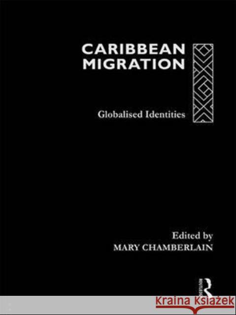 Caribbean Migration: Globalized Identities Mary Chamberlain 9781138988101