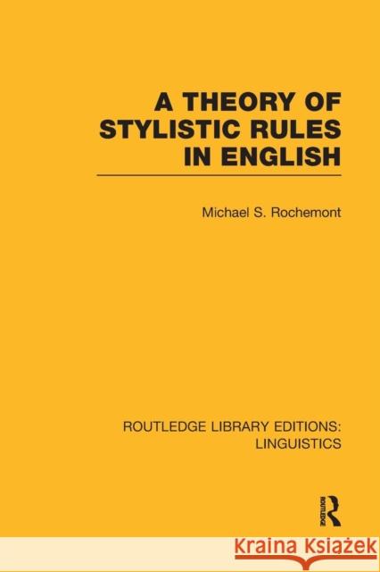 A Theory of Stylistic Rules in English Michael Rochemont 9781138988149 Routledge