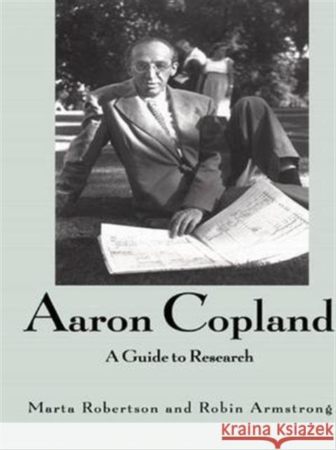 Aaron Copland: A Guide to Research Marta Robertson Marta Robertson Robin Armstrong 9781138988156