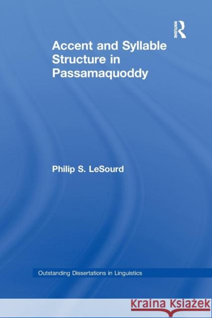 Accent & Syllable Structure in Passamaquoddy Philip S. Lesourd 9781138988170 Routledge