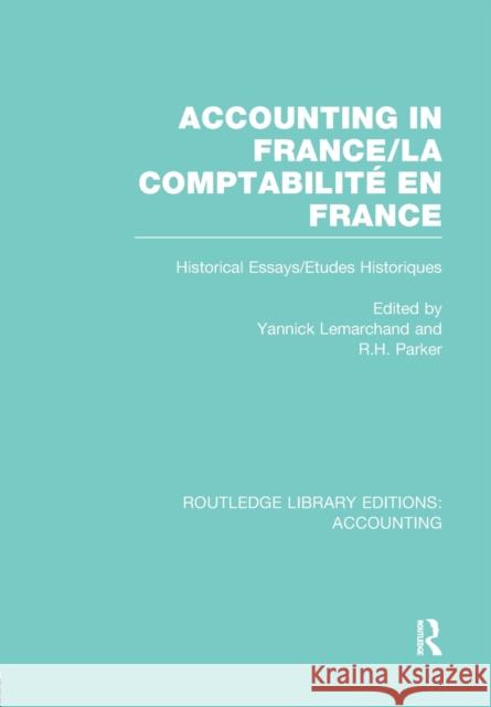 Accounting in France (Rle Accounting): Historical Essays/Etudes Historiques Yannick Lemarchand Robert H. Parker  9781138988217 Taylor and Francis