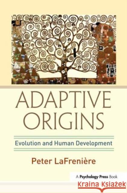 Adaptive Origins: Evolution and Human Development Peter LaFrenière 9781138988279