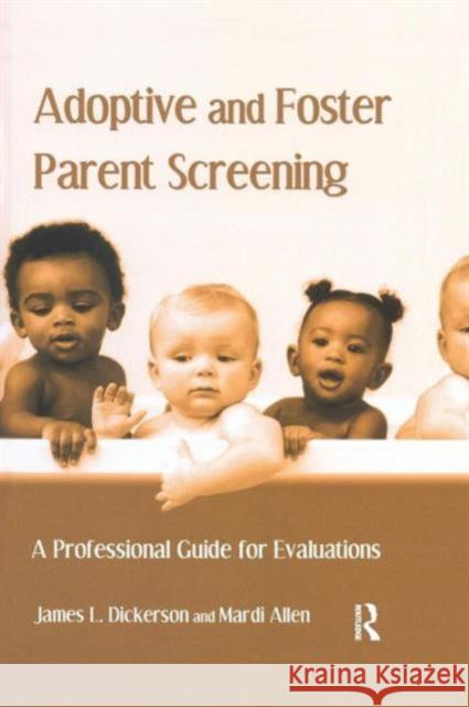 Adoptive and Foster Parent Screening: A Professional Guide for Evaluations James L. Dickerson Mardi Allen  9781138988323