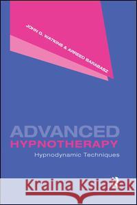 Advanced Hypnotherapy: Hypnodynamic Techniques John G. Watkins Arreed Barabasz 9781138988330 Routledge