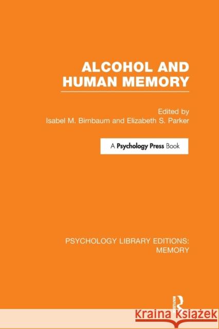 Alcohol and Human Memory (Ple: Memory) Isabel M. Birnbaum Elizabeth S. Parker 9781138988446 Psychology Press