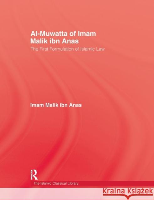 Al-Muwatta of Iman Malik Ibn Ana: The First Formulation of Islamic Law Anas 9781138988460