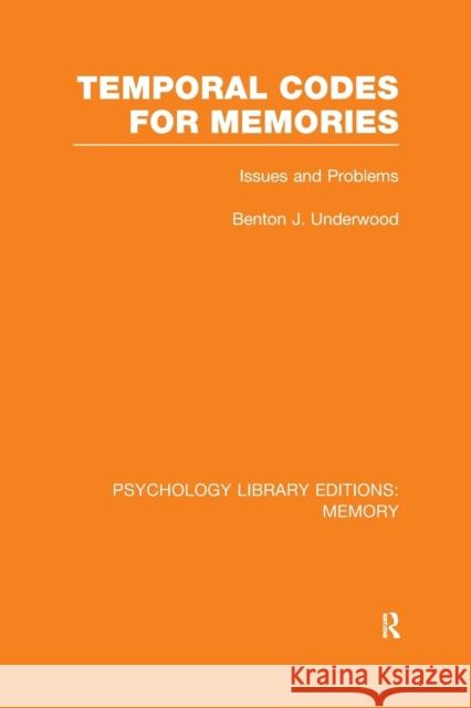 Temporal Codes for Memories (PLE: Memory): Issues and Problems Underwood, Benton J. 9781138988620 Psychology Press