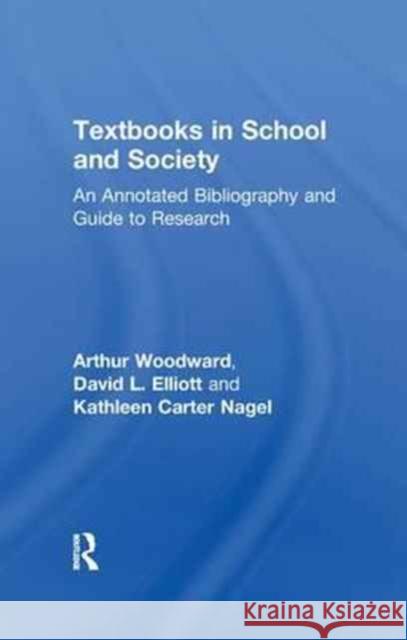 Textbooks in School and Society: An Annotated Bibliography and Guide to Research Woodward, Arthur 9781138988729