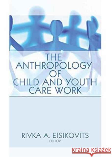 The Anthropology of Child and Youth Care Work: Child & Youth Services Beker, Jerome 9781138988774