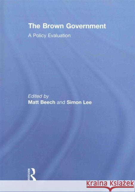 The Brown Government: A Policy Evaluation Matt Beech Simon Lee  9781138988866 Taylor and Francis
