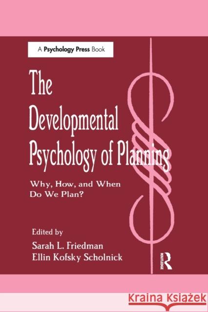The Developmental Psychology of Planning: Why, How, and When Do We Plan? Sarah L. Friedman Ellin Kofsky Scholnick 9781138989061 Psychology Press