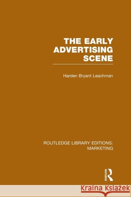 The Early Advertising Scene (Rle Marketing) Harden B. Leachman   9781138989092 Taylor and Francis