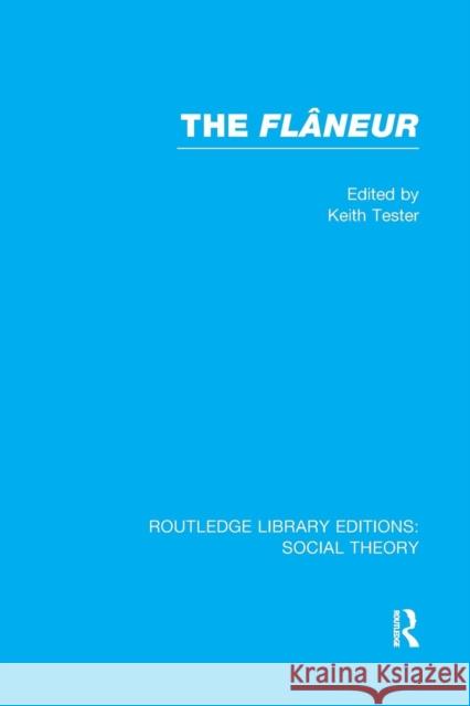 The Flaneur (Rle Social Theory) Tester, Keith 9781138989252 Routledge