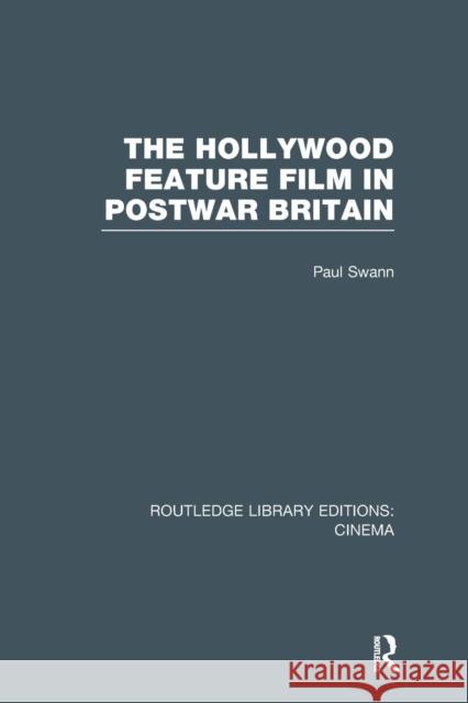 The Hollywood Feature Film in Postwar Britain Paul Swann 9781138989436 Routledge