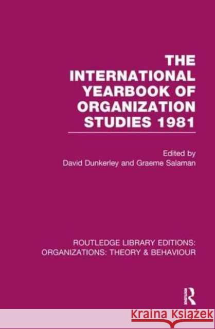 The International Yearbook of Organization Studies 1981 (Rle: Organizations) David Dunkerley Graeme Salaman 9781138989481