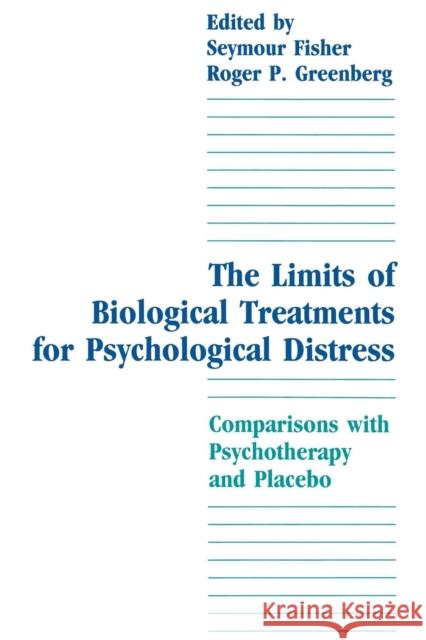 The Limits of Biological Treatments for Psychological Distress: Comparisons with Psychotherapy and Placebo Seymour Fisher Roger P. Greenberg 9781138989528 Routledge