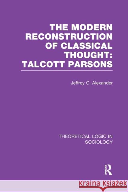 Modern Reconstruction of Classical Thought Alexander, Jeffrey C. 9781138989573