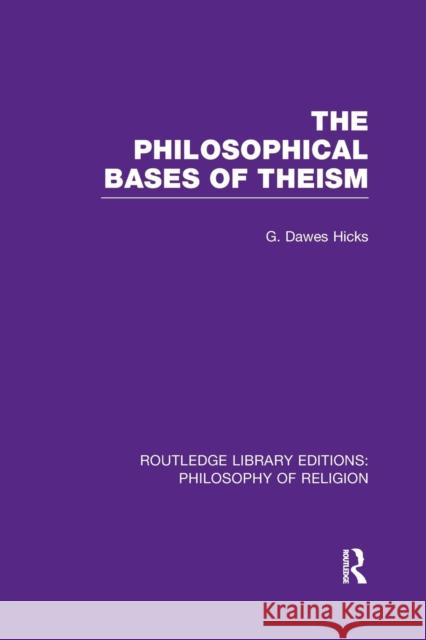 The Philosophical Bases of Theism George Dawes Hicks 9781138989658 Routledge