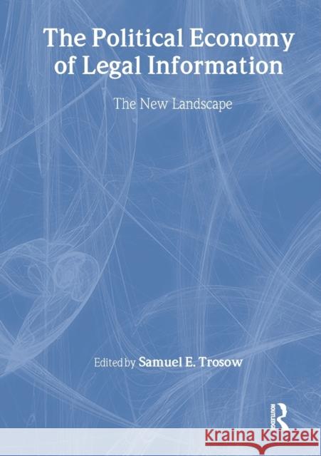 The Political Economy of Legal Information: The New Landscape Trosow, Samuel E. 9781138989672 Taylor & Francis (ML)