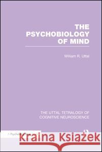 The Psychobiology of Mind William R. Uttal 9781138989757