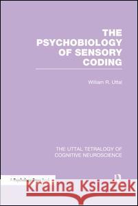 The Psychobiology of Sensory Coding William R. Uttal 9781138989764