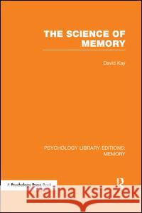 The Science of Memory (Ple: Memory) David Kay 9781138989931 Psychology Press