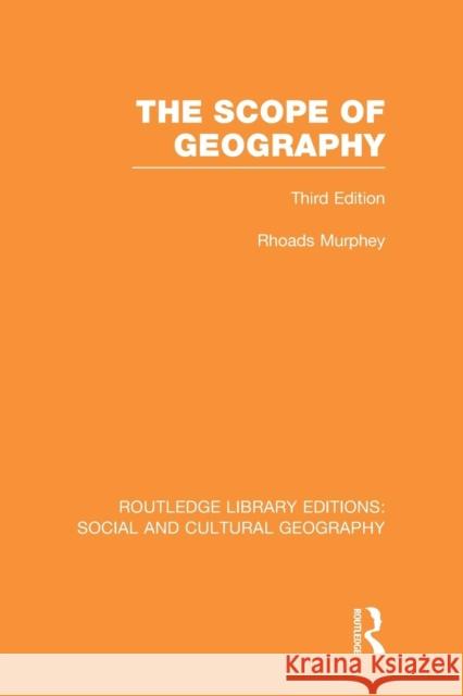 The Scope of Geography (RLE Social & Cultural Geography) Murphey, Rhoads 9781138989955