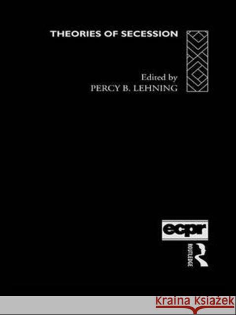 Theories of Secession Percy B. Lehning   9781138990227 Taylor and Francis
