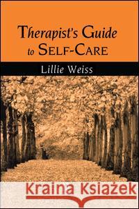 Therapist's Guide to Self-Care Lillie Weiss 9781138990296 Routledge