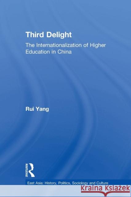 The Third Delight: Internationalization of Higher Education in China Rui Yang   9781138990319 Taylor and Francis