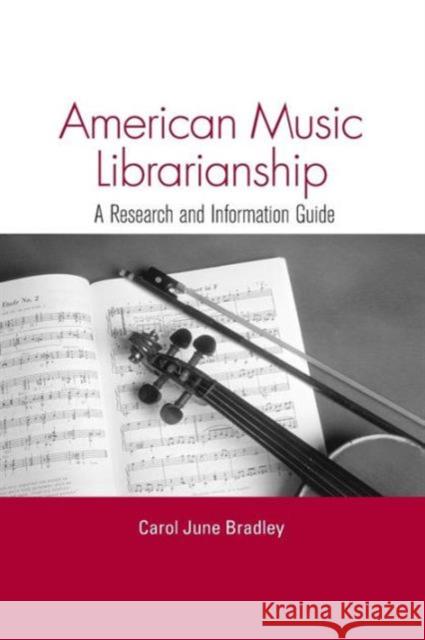 American Music Librarianship: A Research and Information Guide Carol June Bradley 9781138990371