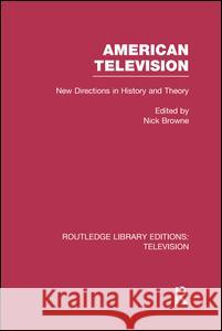 American Television: New Directions in History and Theory Nick Browne 9781138990395 Routledge