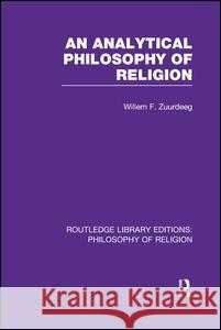 An Analytical Philosophy of Religion Willem Frederik Zuurdeeg 9781138990401 Routledge