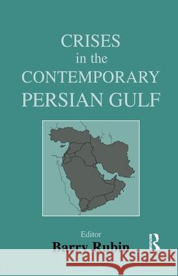 Crises in the Contemporary Persian Gulf Barry Rubin   9781138990470 Routledge