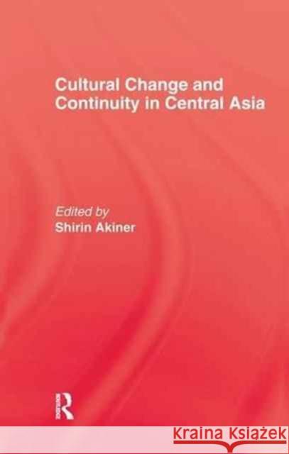 Cultural Change & Continuity in Central Asia Akiner, Shirin 9781138990524