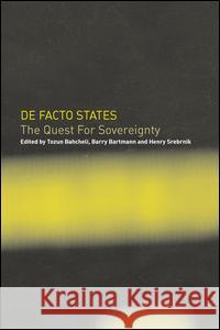 de Facto States: The Quest for Sovereignty Tozun Bahcheli Barry Bartmann Henry Srebrnik 9781138990616