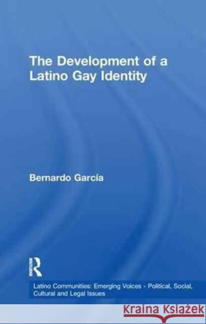The Development of a Latino Gay Identity Bernardo C. Garcia 9781138990678 Taylor and Francis