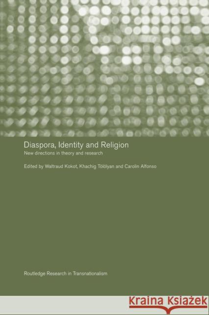Diaspora, Identity and Religion: New Directions in Theory and Research Carolin Alfonso Waltraud Kokot Khachig TÃ¶lÃ¶lyan 9781138990722 Taylor and Francis